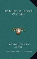 Histoire de Leon X V1 (1844) di Jean Marie Vincent Audin edito da Kessinger Publishing