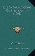 Die Entmundigung Geisteskranker (1901) di Otto Levis edito da Kessinger Publishing