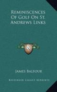 Reminiscences of Golf on St. Andrews Links di James Balfour edito da Kessinger Publishing