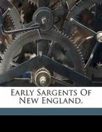 Early Sargents Of New England. di Sargent Winthrop, Winthrop Sargent, Sargent Winthrop 1853-1932 edito da Nabu Press