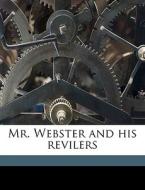 Mr. Webster And His Revilers edito da Nabu Press