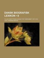 Dansk Biografisk Lexikon 8 ; Tillige Om di Carl Frederik Bricka edito da General Books