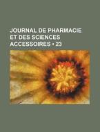 Journal De Pharmacie Et Des Sciences Accessoires (23) di Livres Groupe edito da General Books Llc