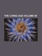 The Living Age Volume 60 di Books Group edito da Rarebooksclub.com