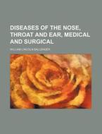 Diseases of the Nose, Throat and Ear, Medical and Surgical di William Lincoln Ballenger edito da Rarebooksclub.com