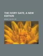 The Ivory Gate, a New Edition di Walter Besant edito da Rarebooksclub.com