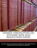 Experts\' Perspectives On Systemic Risk And Resolution Issues edito da Bibliogov