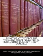 Survey Of Activities Of The Permanent Select Committee On Intelligence During The 106th Congress edito da Bibliogov