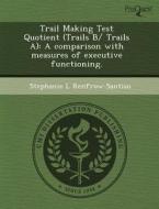 Trail Making Test Quotient (trails B/ Trails A) di Gail M Siewiorek, Stephanie L Renfrow-Santiso edito da Proquest, Umi Dissertation Publishing