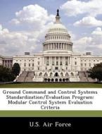 Ground Command And Control Systems Standardization/evaluation Program edito da Bibliogov
