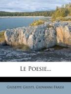 Le Poesie... di Giuseppe Giusti, Giovanni Frassi edito da Nabu Press