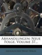 Abhandlungen: Neue Folge, Volume 37... di Geologischer Dienst Berlin edito da Nabu Press