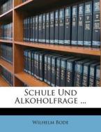 Schule Und Alkoholfrage ... di Wilhelm Bode edito da Nabu Press