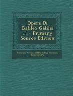 Opere Di Galileo Galilei ... di Vincenzio Viviani, Galileo Galilei, Tommaso Buonaventura edito da Nabu Press