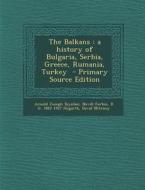 The Balkans: A History of Bulgaria, Serbia, Greece, Rumania, Turkey di Arnold Joseph Toynbee, Nevill Forbes, D. G. 1862-1927 Hogarth edito da Nabu Press
