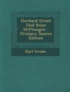 Gerhard Groot Und Seine Stiftungen di Karl Grube edito da Nabu Press