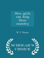 How Girls Can Help Their Country - Scholar's Choice Edition di W J Hoxie edito da Scholar's Choice