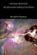 THE Final Frontier: The Physics/metaphysics Synthesis di Valerie Stephens edito da Lulu.com