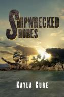Shipwrecked Shores di Kayla Cure edito da Lulu.com