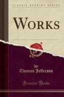 Works (classic Reprint) di Thomas Jefferson edito da Forgotten Books