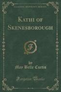 Kathi Of Skenesborough (classic Reprint) di May Belle Curtis edito da Forgotten Books