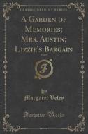 A Garden Of Memories; Mrs. Austin; Lizzie's Bargain, Vol. 2 (classic Reprint) di Margaret Veley edito da Forgotten Books
