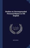 Studies On Uncompounded Personal Names In Old English di Mats Redin edito da Sagwan Press