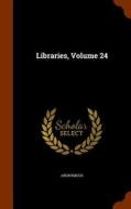 Libraries, Volume 24 di Anonymous edito da Arkose Press