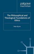 The Philosophical and Theological Foundations of Ethics di P. Byrne edito da Palgrave Macmillan UK