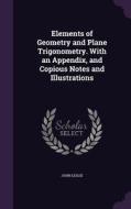 Elements Of Geometry And Plane Trigonometry. With An Appendix, And Copious Notes And Illustrations di University Professor Emeritus John Leslie edito da Palala Press
