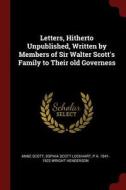 Letters, Hitherto Unpublished, Written by Members of Sir Walter Scott's Family to Their Old Governess di Anne Scott, Sophia Scott Lockhart, P. A. Wright Henderson edito da CHIZINE PUBN
