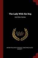 The Lady with the Dog: And Other Stories di Anton Pavlovich Chekhov, Constance Black Garnett edito da CHIZINE PUBN