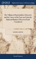 The Villainy Of Stock-jobbers Detected, And The Causes Of The Late Run Upon The Bank And Bankers Discovered And Considered di Daniel Defoe edito da Gale Ecco, Print Editions