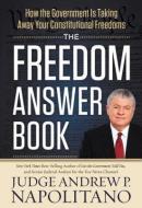 The Freedom Answer Book: How the Government Is Taking Away Your Constitutional Freedoms di Andrew P. Napolitano edito da THOMAS NELSON PUB