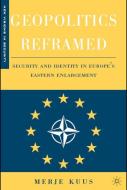 Geopolitics Reframed: Security and Identity in Europe's Eastern Enlargement di M. Kuus edito da SPRINGER NATURE