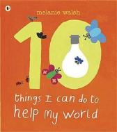 Ten Things I Can Do to Help My World di Melanie Walsh edito da Walker Books Ltd
