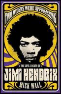 Two Riders Were Approaching: The Life & Death Of Jimi Hendrix di Mick Wall edito da Orion Publishing Co