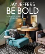 Be Bold: Bespoke Interiors for the Modern Family di Jay Jeffers edito da Gibbs M. Smith Inc