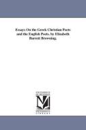 Essays on the Greek Christian Poets and the English Poets. by Elizabeth Barrett Browning. di Elizabeth Barrett Browning edito da UNIV OF MICHIGAN PR