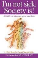 I'm not sick. Society is! di Jaydene Morrison edito da AuthorHouse