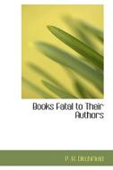 Books Fatal To Their Authors di P H Ditchfield edito da Bibliolife