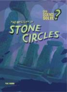 The Mystery of Stone Circles di Paul Mason edito da Heinemann Library