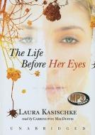 The Life Before Her Eyes di Laura Kasischke, Carrington MacDuffie edito da Blackstone Audiobooks
