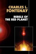 Rebels of the Red Planet di Charles L. Fontenay edito da Wildside Press