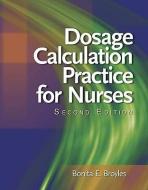 Dosage Calculation Practice for Nurses di Bonita E. Broyles edito da DELMAR