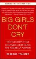 Big Girls Don't Cry: The Election That Changed Everything for American Women di Rebecca Traister edito da FREE PR