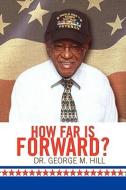How Far Is Forward? di Dr George M Hill edito da Xlibris
