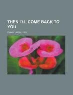 Then I'll Come Back To You di Larry Evans edito da Rarebooksclub.com