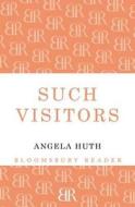 Such Visitors di Angela Huth edito da BLOOMSBURY 3PL