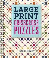 Large Print Crisscross Puzzles di Francis Heaney edito da PUZZLEWRIGHT